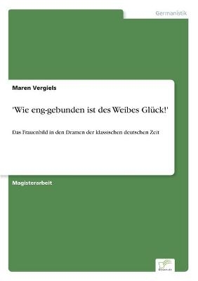 'Wie eng-gebunden ist des Weibes GlÃ¼ck!' - Maren Vergiels