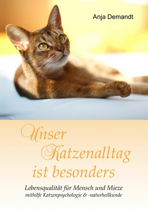 Unser Katzenalltag ist besonders -  Anja Demandt