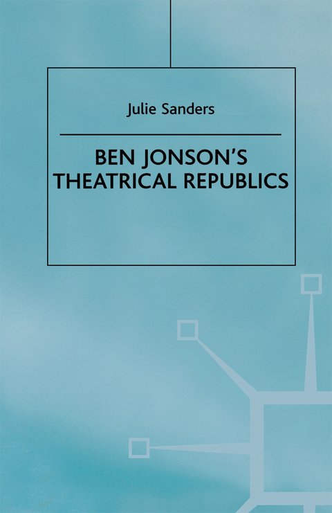 Ben Jonson’s Theatrical Republics - J. Sanders