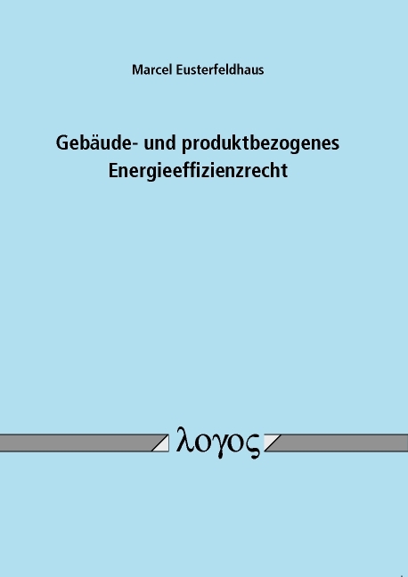 Gebäude- und produktbezogenes Energieeffizienzrecht - Marcel Eusterfeldhaus