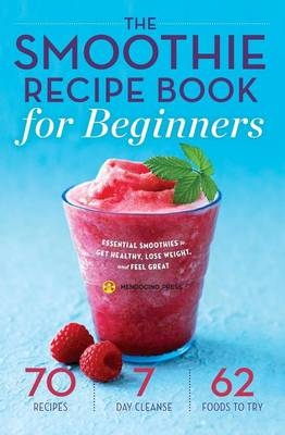 The Smoothie Recipe Book for Beginners - Mendocino Press