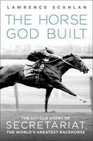 The Horse God Built - Lawrence Scanlan