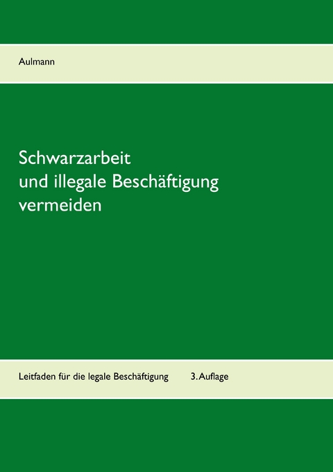 Schwarzarbeit und illegale Beschäftigung vermeiden -  Peter Aulmann