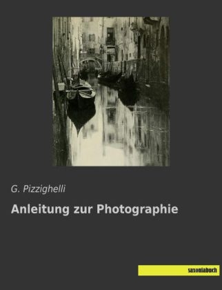 Anleitung zur Photographie - G. Pizzighelli