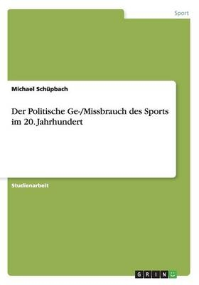 Der Politische Ge-/Missbrauch des Sports im 20. Jahrhundert - Michael Schüpbach