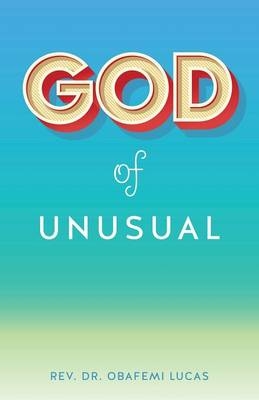 God of Unusual - Rev Dr Obafemi Lucas