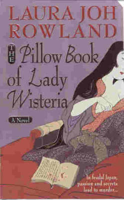 The Pillow Book of Lady Wisteria - Laura Joh Rowland