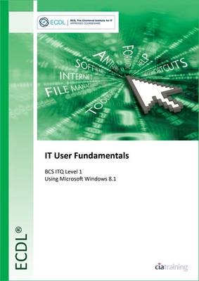 ECDL IT User Fundamentals Using Windows 8.1 (BCS ITQ Level 1) -  CiA Training Ltd.