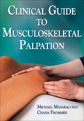 Clinical Guide to Musculoskeletal Palpation - Michael Masaracchio, Chana Frommer