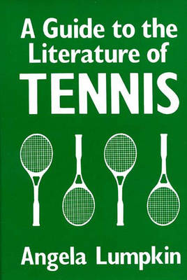 A Guide to the Literature of Tennis - Angela Lumpkin