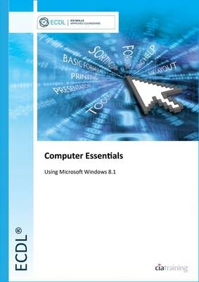 ECDL Computer Essentials Using Windows 8.1 -  CiA Training Ltd.