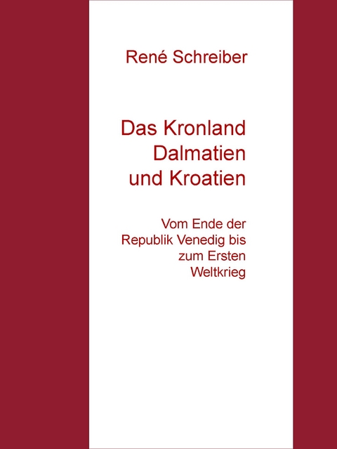 Das Kronland Dalmatien und Kroatien - René Schreiber