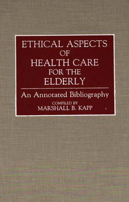 Ethical Aspects of Health Care for the Elderly - Marshall Kapp