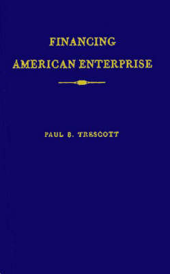 Financing American Enterprise - Paul B. Trescott