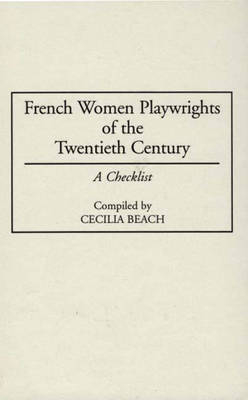 French Women Playwrights of the Twentieth Century - Cecilia M. Beach