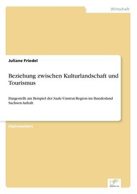 Beziehung zwischen Kulturlandschaft und Tourismus - Juliane Friedel