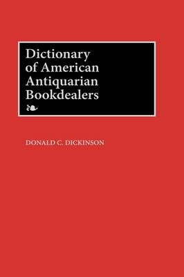 Dictionary of American Antiquarian Bookdealers - Donald C. Dickinson