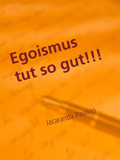 Egoismus tut so gut!!! -  Jacaranda Paulino