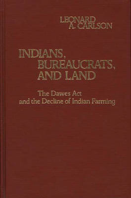 Indians, Bureaucrats, and Land - Leonard A. Carlson