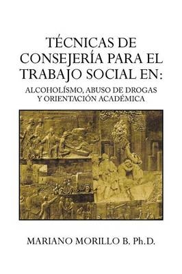 Tecnicas de Consejeria Para El Trabajo Social En - Mariano Morillo B Ph D