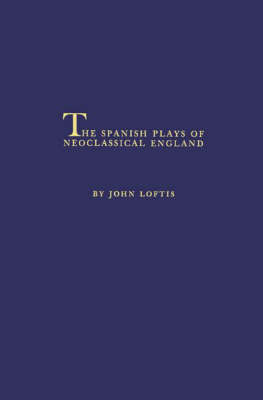 The Spanish Plays of Neoclassical England.