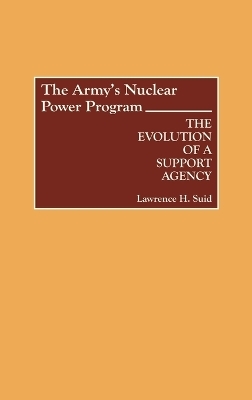 The Army's Nuclear Power Program - Lawrence H. Suid