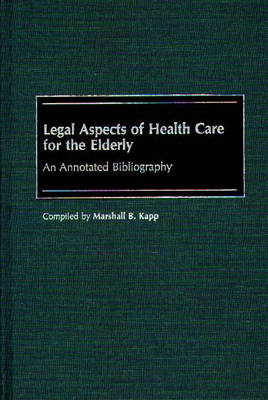 Legal Aspects of Health Care for the Elderly - Marshall Kapp