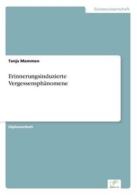 Erinnerungsinduzierte VergessensphÃ¤nomene - Tanja Mammen