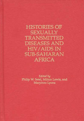 Histories of Sexually Transmitted Diseases and HIV/AIDS in Sub-Saharan Africa - Milton Lewis, Maryinez Lyons, Philip Setel