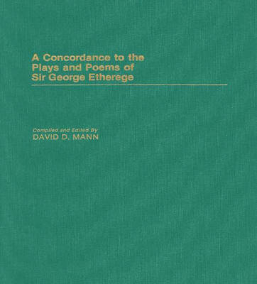 A Concordance to the Plays and Poems of Sir George Etherege - David Mann