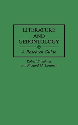 Literature and Gerontology - Richard M. Eastman, Robert E. Yahnke