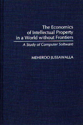 The Economics of Intellectual Property in a World without Frontiers - Meheroo Jussawalla