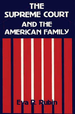 The Supreme Court and the American Family - Eva R. Rubin