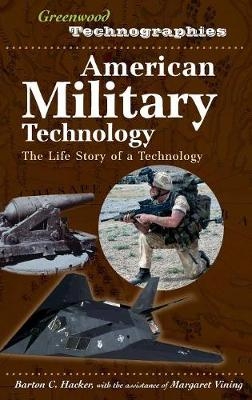 American Military Technology - Barton C. Hacker, Margaret Vining