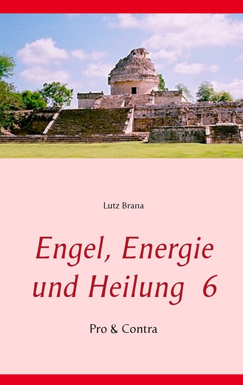 Engel, Energie und Heilung 6 -  Lutz Brana