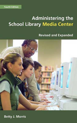 Administering the School Library Media Center, 4th Edition - Betty J. Morris