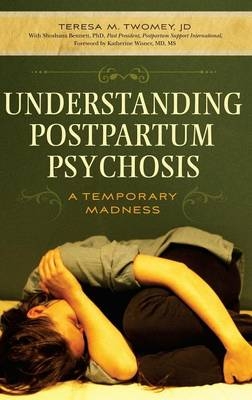 Understanding Postpartum Psychosis - Teresa M. Twomey