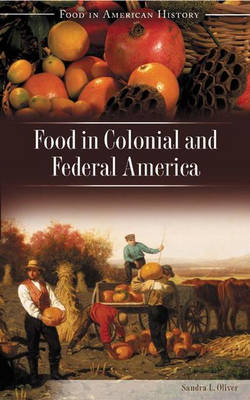 Food in Colonial and Federal America - Sandra Oliver