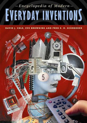 Encyclopedia of Modern Everyday Inventions - David J. Cole, Eve B. Cole, Fred Schroeder