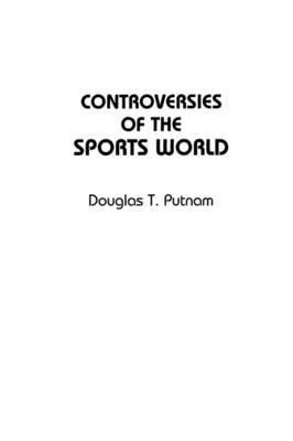 Controversies of the Sports World - Douglas T. Putnam