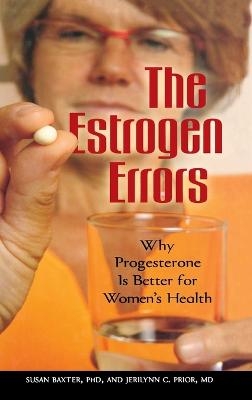 The Estrogen Errors - Susan Baxter, Jerilynn C. Prior