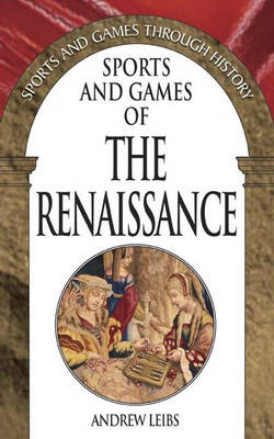 Sports and Games of the Renaissance - Andrew Leibs