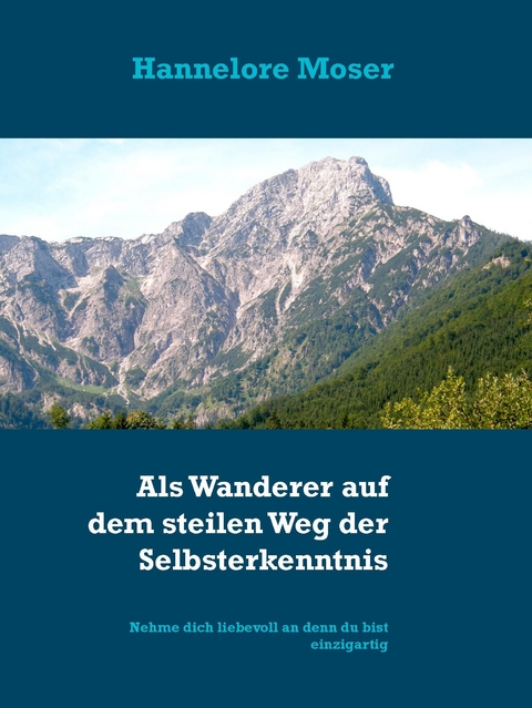 Als Wanderer auf dem steilen Weg der Selbsterkenntnis -  Hannelore Moser