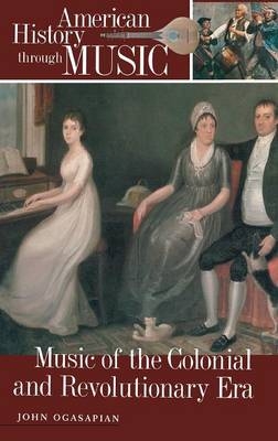 Music of the Colonial and Revolutionary Era - John Ogasapian