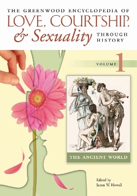 The Greenwood Encyclopedia of Love, Courtship, and Sexuality through History - 