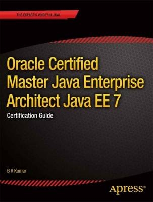 Oracle Certified Master Java Enterprise Architect Java EE 7: Certification Guide - B. V. Kumar