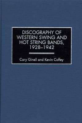 Discography of Western Swing and Hot String Bands, 1928-1942 - Cary Ginell, Kevin Coffey