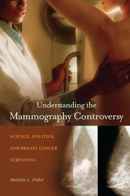 Understanding the Mammography Controversy - Madelon L. Finkel