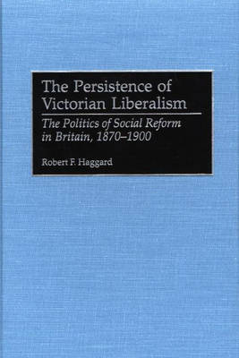 The Persistence of Victorian Liberalism - Robert F. Haggard