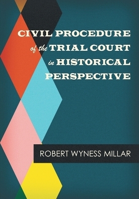 Civil Procedure of the Trial Court in Historical Perspective - Robert Wyness Millar